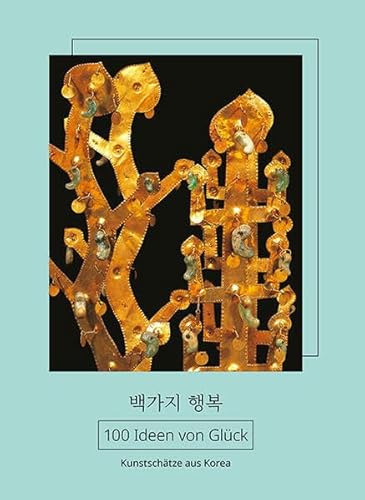 100 Ideen von Glück: Kunstschätze aus Korea
