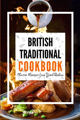 British Traditional Cookbook: Classic Recipes from Great Britain