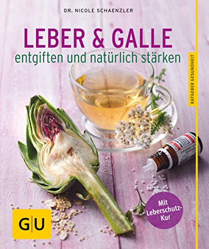 Leber und Galle entgiften und natürlich stärken (GU Ratgeber Gesundheit)