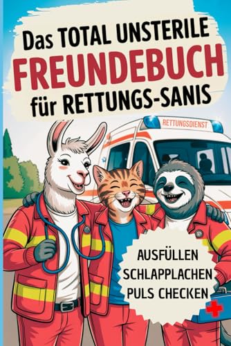 Das total unsterile Freundebuch für Rettungs-Sanis: Ausfüllen, Schlapplachen, Puls checken