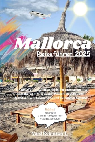 Mallorca Reiseführer 2025: Ein Reiseführer zur Erkundung der spanischen Insel Mallorca mit Tipps zum Packen, zu günstigen Unterkünften, Restaurants und der besten Reisezeit.