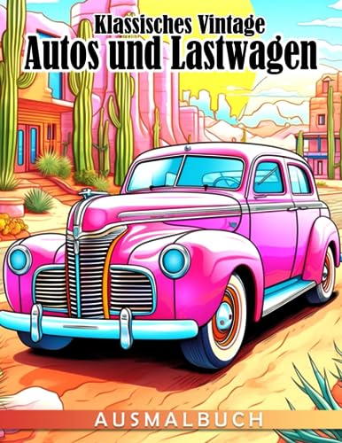 Klassisches Vintage-Autos und Lastwagen Ausmalbuch: Erstaunliche Sammlung von amerikanischen Muscle-Car-Ausmalbildern mit kreativen Skizzen ... und -Mädchen zur Linderung von Ängsten