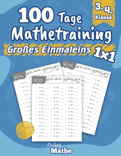 Einfach Mathe - 100 Tage Mathetraining für das große Einmaleins: Das Übungsheft zum Multiplizieren lernen und wiederholen für die 3. & 4. Klasse