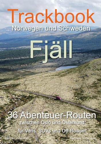 Trackbook Norwegen und Schweden - Fjäll: 36 Abenteuer-Routen zwischen Oslo und Östersund