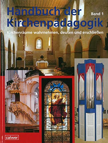 Handbuch der Kirchenpädagogik: Band 1: Kirchenräume wahrnehmen, deuten und erschließen: Kirchenräume wahrnehmen, deuten und erschliessen