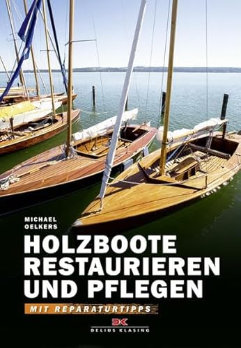 Holzboote restaurieren und pflegen: Mit Reparaturtipps