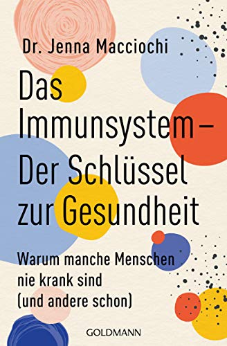 Das Immunsystem – Der Schlüssel zur Gesundheit: Warum manche Menschen nie krank sind (und andere schon)