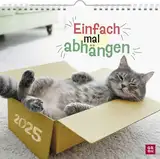 Wandkalender 2025: Einfach mal abhängen: Katzenkalender mit lustigen Fotos und Sprüchen gechillter Katzen. Perfekt für Katzenfans