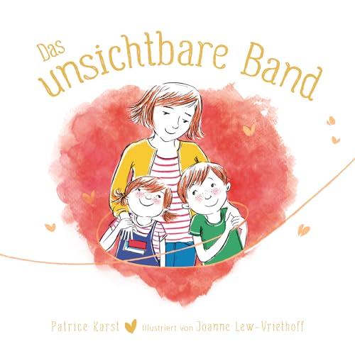 Das unsichtbare Band - über die unzertrennliche Verbindung zwischen geliebten Menschen: Entdecke den Bilderbuch - Bestseller mit über 1,5 Millionen verkauften Exemplaren weltweit