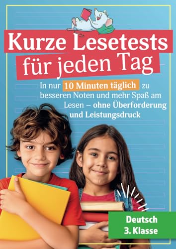 Kurze Lesetests für jeden Tag - Deutsch 3. Klasse: In nur 10 Minuten täglich zu besseren Noten und mehr Spaß am Lesen – ohne Überforderung und Leistungsdruck