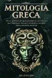 MITOLOGIA GRECA: Vivi le avventure leggendarie in un viaggio multimediale tra miti, filosofia e segreti delle divinità antiche