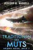 Traditionen des Muts: Eine militärische Science-Fiction-Serie (Grimms Krieg 7)