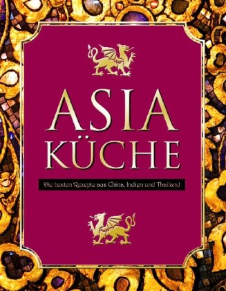 Asia Küche, m. Ess-Stäbchen: Die besten Rezepte aus China, Indien und Thailand