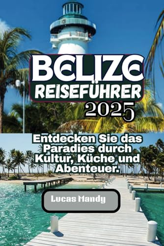 Belize Reiseführer 2025: Entdecken Sie das Paradies durch Kultur, Küche und Abenteuer.