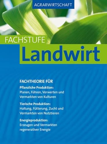 Agrarwirtschaft Fachstufe Landwirt: Fachtheorie für Pflanzliche Produktion: Planung, Führung, Verwertung und Vermarktung von Kulturen..: Fachtheorie ... und Vermarktung regenerativer Energie