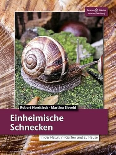 Einheimische Schnecken: In der Natur, im Garten und zu Hause (Terrarien-Bibliothek)