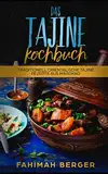 Das Tajine Kochbuch: Traditionell orientalische Tajine Rezepte aus Marokko