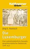 Die Luxemburger: Eine spätmittelalterliche Dynastie gesamteuropäischer Bedeutung 1308-1437 (Urban-Taschenbücher, 407, Band 407)