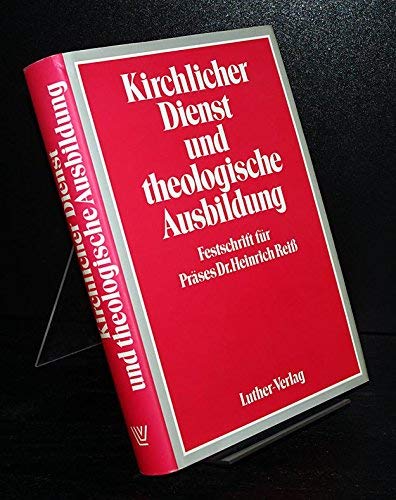 Kirchlicher Dienst und theologische Ausbildung. Festschrift für Präses Dr. Heinrich Reiss