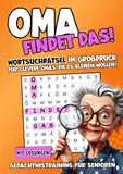 Oma findet das!: Wortsuchrätsel im Großdruck für Clevere Omas, die es bleiben wollen!