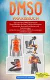 DMSO für Anfänger: Das ultimative DMSO Praxisbuch! Dieses Wunder der Natur hilft bei chronischen Schmerzen, diversen Krankheiten und Entzündungen. Lernen Sie verschiedene Anwendungen und Dosierungen.