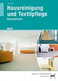 Hausreinigung und Textilpflege: Basiswissen für die Berufsvorbereitung in der Hauswirtschaft: Für die Ausbildung zur Hauswirtschaftshelferin/zum Hauswirtschafthelfer sowie zur Servicekraft