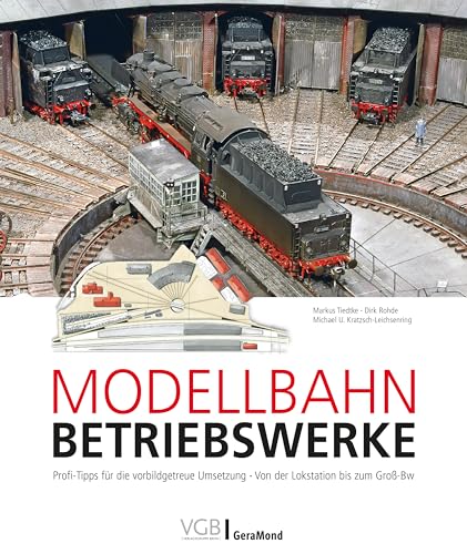 Modellbahn-Betriebswerke: Profi-Tipps für die vorbildgetreue Umsetzung • Von der Lokstation bis zum Groß-Bw