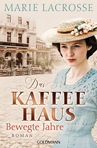 Das Kaffeehaus - Bewegte Jahre: Roman (Die Kaffeehaus-Saga 1)