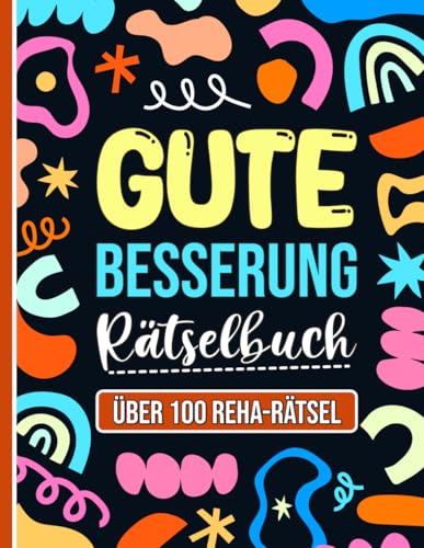 Gute Besserung Rätselbuch: Über 100 unterhaltsame Reha Rätsel für Frauen, Männer und Kinder (Lösungen Inklusive)