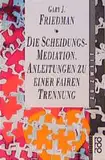 Die Scheidungs-Mediation. Anleitungen zu einer fairen Trennung