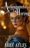 Ein Aschenputtel Für Den Herzog: Historischer Regency Liebesroman (Ballsaalschönheiten 3)