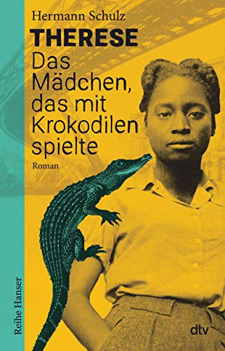 Therese - Das Mädchen, das mit Krokodilen spielte: Historischer Roman für Jugendliche ab 12 (Reihe Hanser)