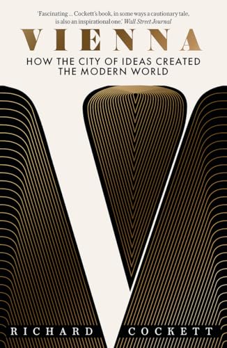 Vienna: How the City of Ideas Created the Modern World (English Edition)