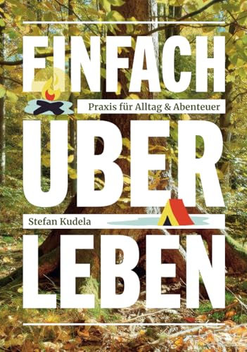 Einfach über leben: Praxis für Alltag & Abenteuer