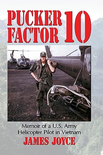 Pucker Factor 10: Memoir of A U.S. Army Helicopter Pilot in Vietnam