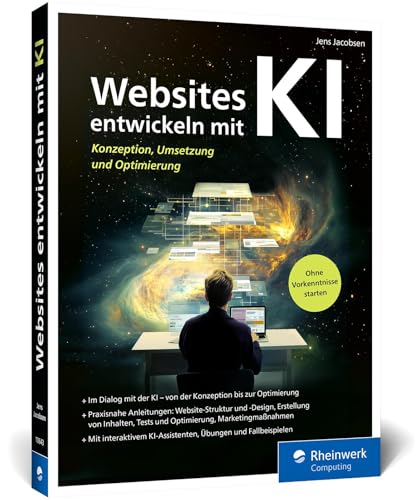 Websites entwickeln mit KI: Websites mit KI konzipieren, umsetzen und optimieren. Mit interaktivem KI-Assistenten, Übungen, Tipps und Fallbeispielen.