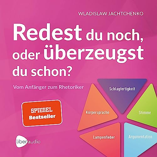 Redest du noch oder überzeugst du schon?: Vom Anfänger zum Rhetoriker - Ratgeber über Rhetorik und Schlagfertigkeit