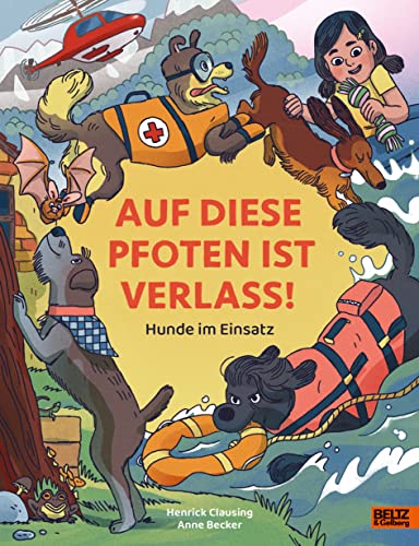 Auf diese Pfoten ist Verlass!: Hunde im Einsatz