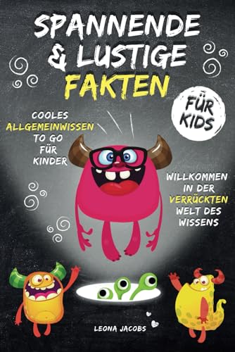 Spannende & Lustige Fakten für Kids - Cooles Allgemeinwissen to go für Kinder - Willkommen in der verrückten Welt des Wissens!