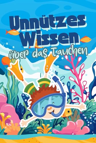 Unnützes Wissen über das Tauchen: Kuriose Fakten rund um mysteriöse Tauchorte, erstaunliche Rekorde und fast vergessene Unterwasserwelten