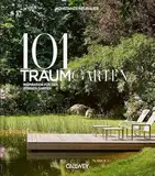 101 Traumgärten: Inspiration für den eigenen Garten