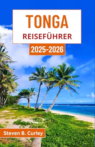 Tonga Reiseführer 2025–2026: Entdecken Sie polynesische Traditionen, vulkanische Wunder und den wilden Charme eines südpazifischen Archipels