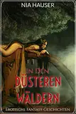 In den Düsteren Wäldern: Erotische Fantasy Geschichten (Die Thelis-Chroniken 2)