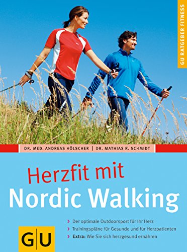 Nordic Walking, Herzfit mit: Der optimale Outdoorsport für Ihr Herz. Trainingspläne für Gesunde und Herzpatienten. Extra: Wie Sie sich herzgesund ernähren