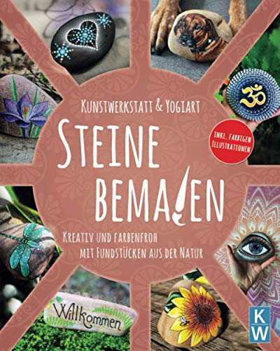 Steine bemalen: Kreativ und farbenfroh mit Fundstücken aus der Natur. Anleitungen zum Nachmalen und Selbstgestalten deiner Lieblingssteine. Mandala, Tier Motive, Federn. inkl. farbigen Illustrationen