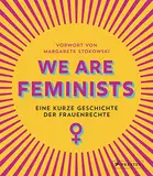 We are Feminists!: Eine kurze Geschichte der Frauenrechte