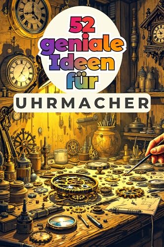 52 geniale Ideen für Uhrmacher