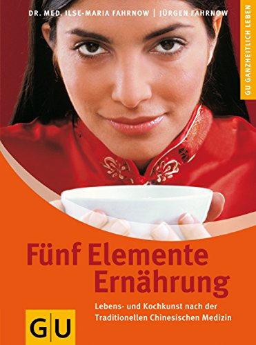 Fünf Elemente Ernährung: Die Kraft der Lebensmittel gezielt nutzen. Lebens- und Kochkunst nach der traditionellen Chinesischen Medizin (Alternativheilkunde)