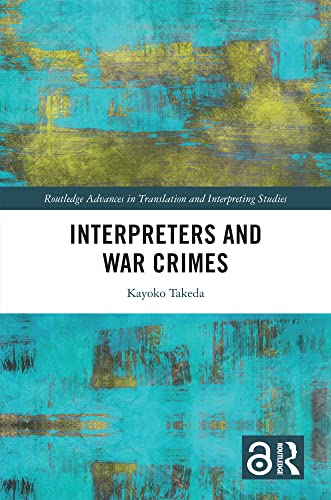 Interpreters and War Crimes (Routledge Advances in Translation and Interpreting Studies) (English Edition)