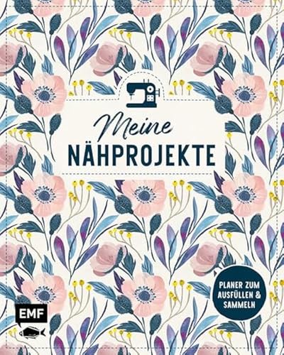 Meine Nähprojekte – Jeden Tag eine gute Naht!: Planer zum Ausfüllen, Einkleben und Sammeln von 50 Projekten inkl. Stoffkunde, Pflegehinweisen und mehr